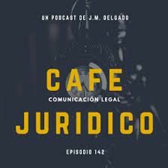 PODCAST Juan Manuel Delgado - Cafe Juridico 2021