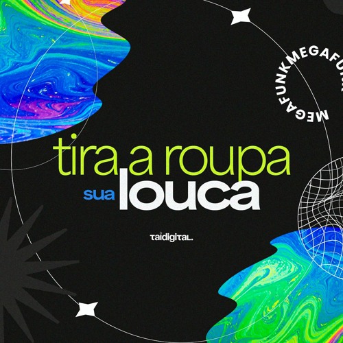 MEGA FUNK TIRA A ROUPA SUA LOUCA (TAIDigital)