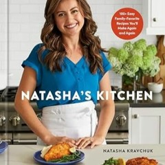 (READ-PDF) Natasha's Kitchen: 100+ Easy Family-Favorite Recipes You'll Make Again