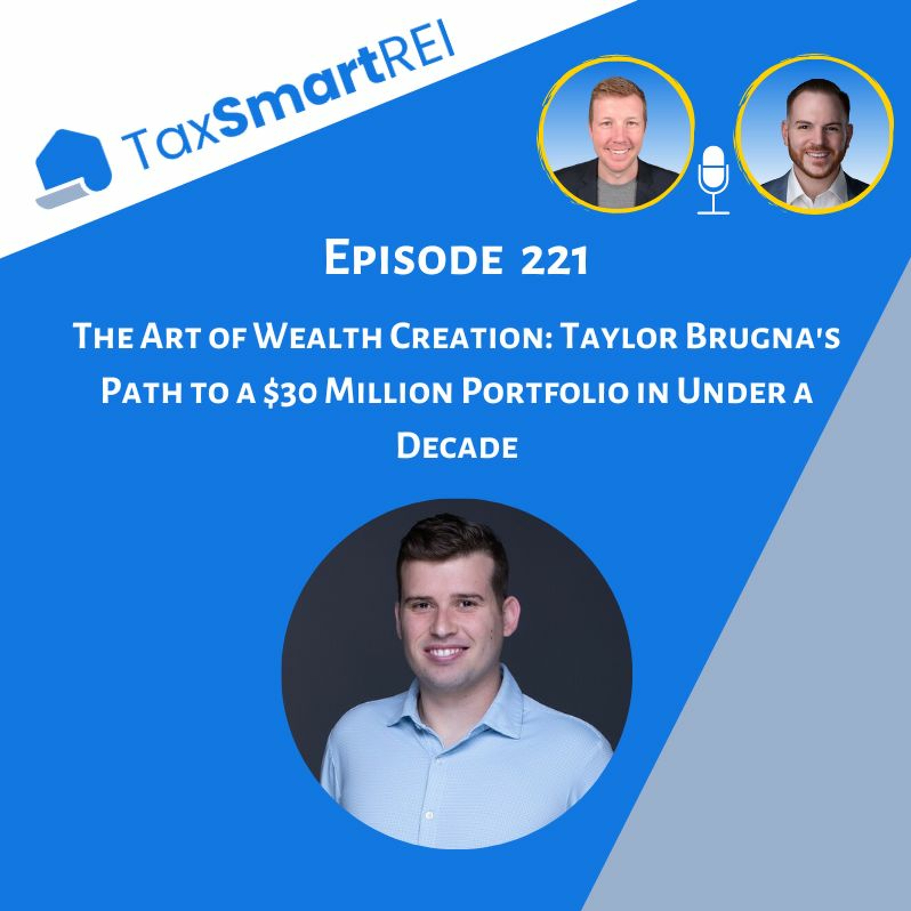 221. The Art of Wealth Creation: Taylor Brugna's Path to a $30 Million Portfolio in Under a Decade