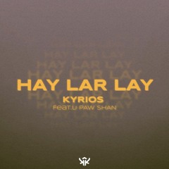 HAY LAR LAY_KyriosOfficalSong_Feat.UPAWSHAN
