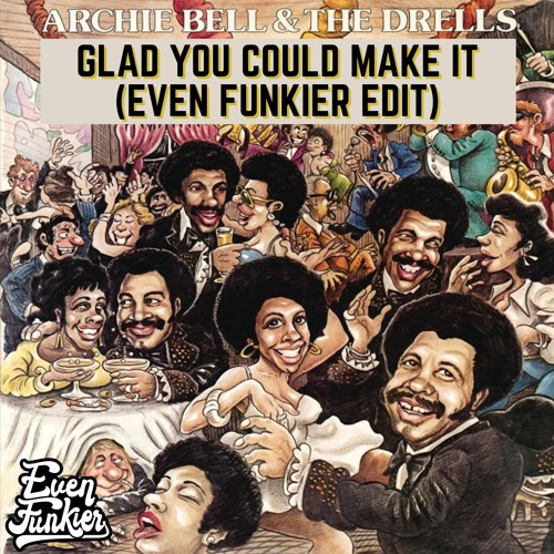 Archie Bell & The Drells - Glad You Could Make It (Even Funkier Edit) FREE DOWNLOAD