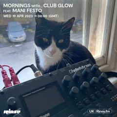 Mornings with... Club Glow feat. Mani Festo - 19 April 2023