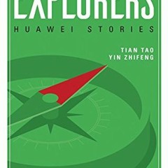 Get PDF Explorers: Huawei Stories by  Tian Tao &  Yin Zhifeng