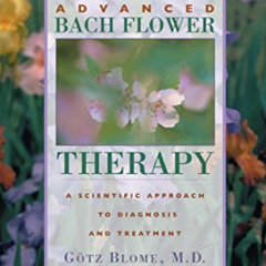 [ACCESS] EPUB 🗃️ Advanced Bach Flower Therapy: A Scientific Approach to Diagnosis an
