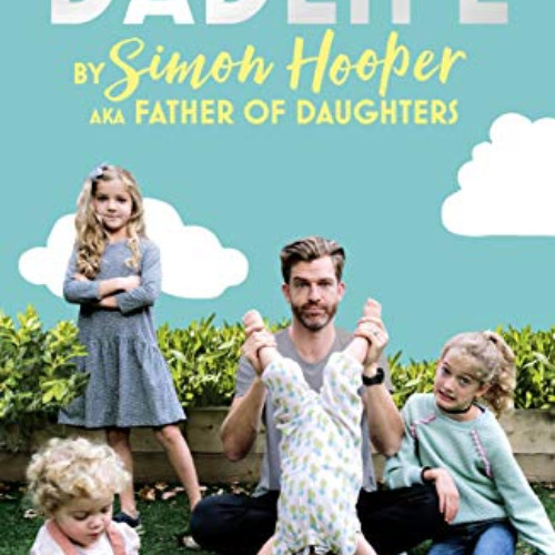 [View] KINDLE 💔 Dadlife: Family Tales from Instagram's Father of Daughters by  Simon