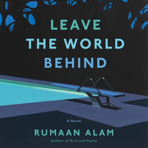 LEAVE THE WORLD BEHIND by Rumaan Alam