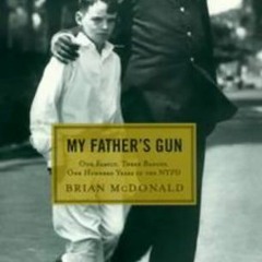 VIEW [EPUB KINDLE PDF EBOOK] My Father's Gun: One Family, Three Badges, One Hundred Y