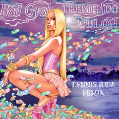Bad Gyal - Tremendo Culon (DENNIS IUDA Remix)
