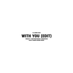 With You - EDIT DJ Andre Heat (Drake, PARTYNEXTDOOR & Keinemusik - Pussy Power DESIREE Remix)