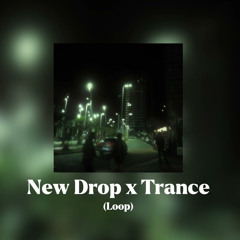 New Drop x Trance loop