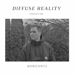 Diffuse Reality Podcast 058: morgontz
