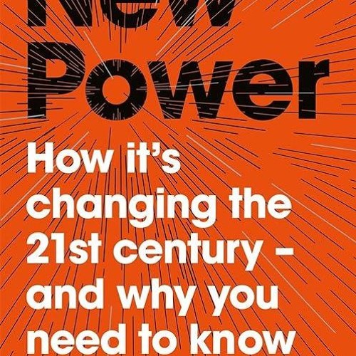 Free read✔ New Power: How It's Changing The 21st Century - And Why You Need To Know