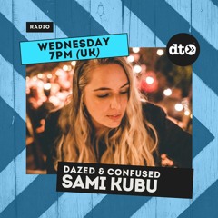 Dazed & Confused with Sami Kubu April 2022