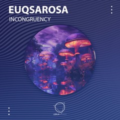 Euqsarosa - Incongruency (LIZPLAY RECORDS)