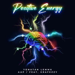 Positive Energy - Yonatan Lemma / AAP-feat Grafezzy