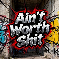Ain't Worth Shit