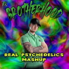 Brotherhood - Real Psychedelics Uptempo Mashup