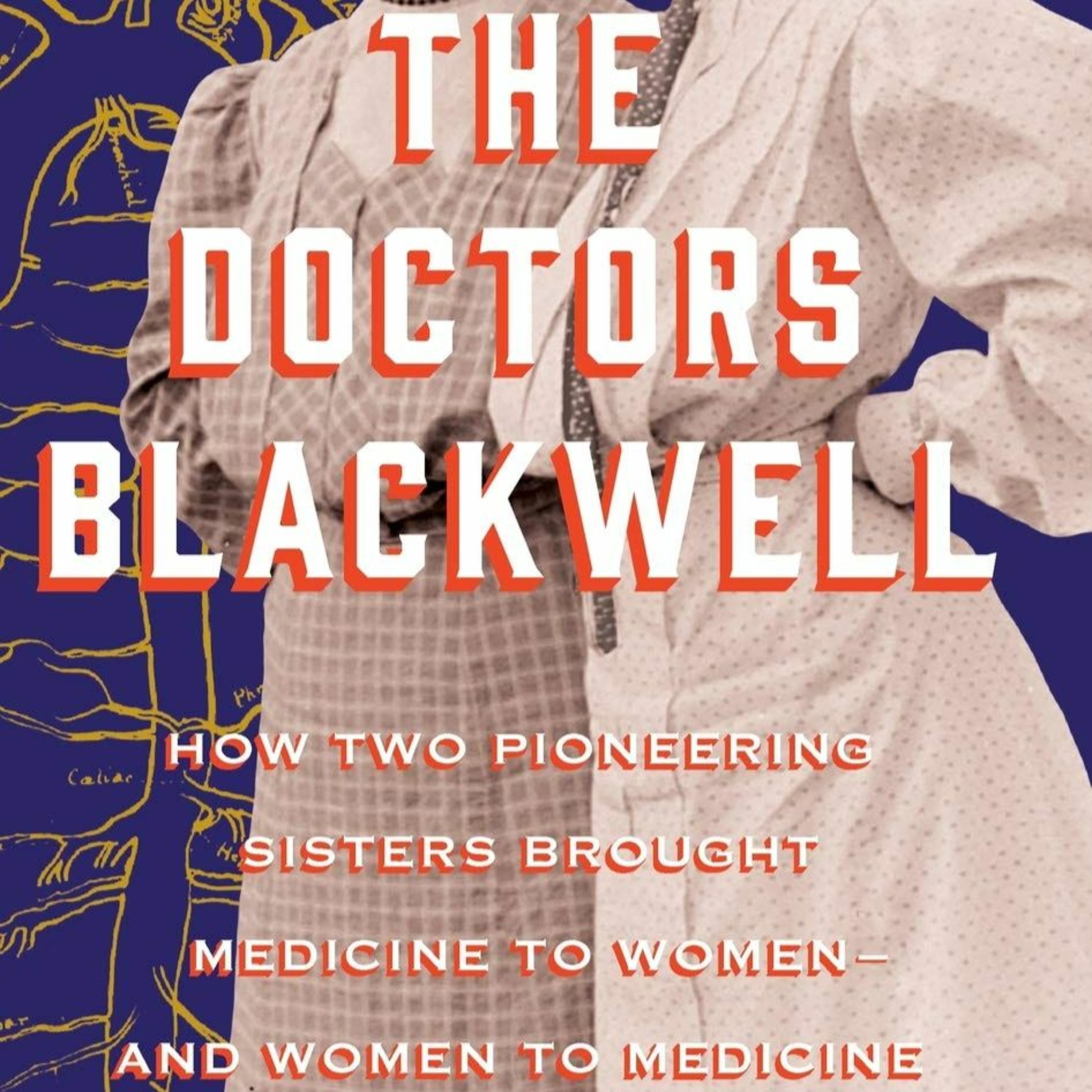 Janice P. Nimura, ”The Doctors Blackwell: How Two Pioneering Sisters Brought Medicine to Women”