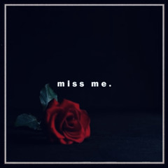 Miss me