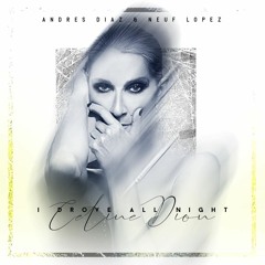 Celene Dion - I Drove All Nigth (Neuf Lopez & Andres Diaz Intro Mix) FREE DOWNLOAD