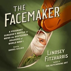 [Get] KINDLE 🖋️ The Facemaker: A Visionary Surgeon's Battle to Mend the Disfigured S