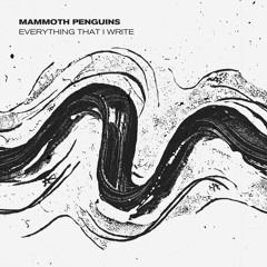 Mammoth Penguins - Everything That I Write