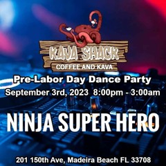 Ninja Super Hero - Pre-Labor Day Party at the Kava Shack 09-04-23