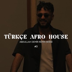 Türkçe Afro House Set ( Abdullah Demir Remix Serisi ) #2