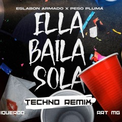 Ella Baila Sola - Peso Pluma x Eslabon Armado (TECHNO REMIX by iqueroo x Art MG)