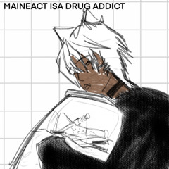 MAINEACT ISA DRUG ADDICT Prod. BXTCH