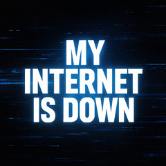 My internet is DOWN