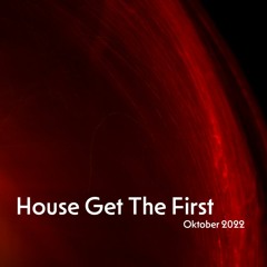 House Get The First - Oktober_2022