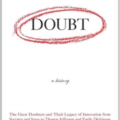 Kindle⚡online✔PDF Doubt: A History: The Great Doubters and Their Legacy of Innovation from