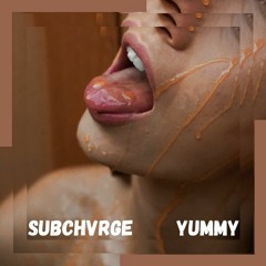SUBCHVRGE - Yummy