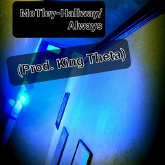 MotLey-Hallway/Always (prod. king theta)