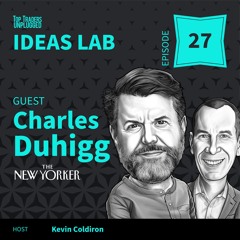 IL27: Unlocking the Secrets of Great Communication ft. Charles Duhigg