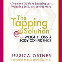 [Read] EBOOK EPUB KINDLE PDF The Tapping Solution for Weight Loss & Body Confidence: A Woman's G