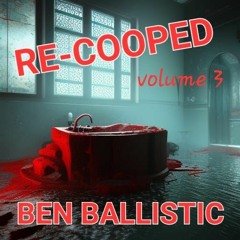 RE-COOPED VOLUME 3 - BEN BALLISTIC