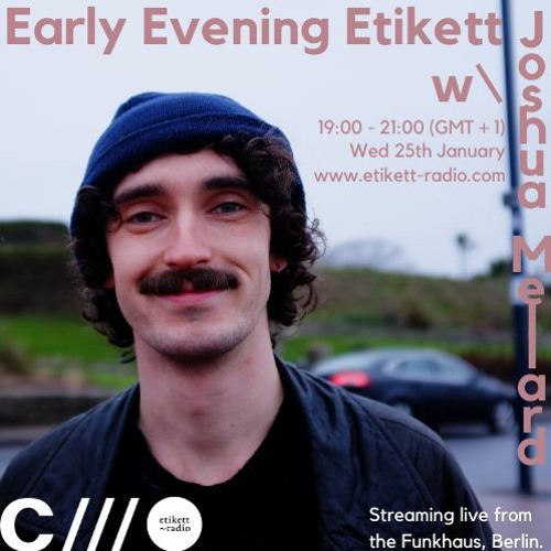 Early Evening Etikett W: Joshua Mellard 25.01.23