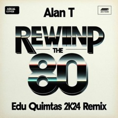 Alan T - Rewind The 80's (Edu Quintas 2k24 Remix)