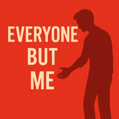 Everyone But Me