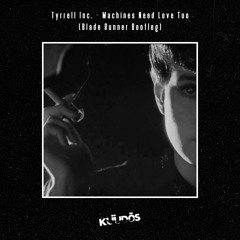 Tyrrell Inc - Machines Need Love Too(Blade Runner Bootleg)