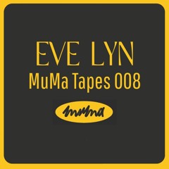 MuMa Tapes 008 By Eve Lyn