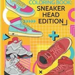 [Get] [KINDLE PDF EBOOK EPUB] The Culture Coloring Book: Sneakerhead Edition (top sne