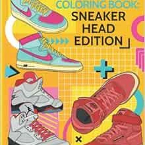 Access [EPUB KINDLE PDF EBOOK] The Culture Coloring Book: Sneakerhead Edition (top sneaker coloring