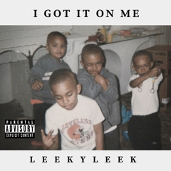 LeekyLeek X I Got It On Me (Prod. By DrellOnTheTrack)