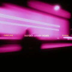 Chris Lake - Savana (Hayden Brady Remix)
