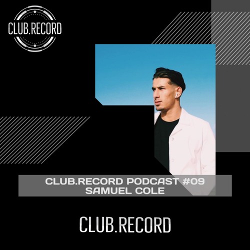 CLUB.RECORD Podcast #09 - Samuel Cole
