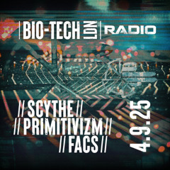 The BIO-TECH Radio Show – 04.09.25 – Scythe, Primitivizm & Facs